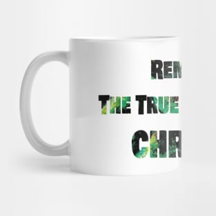 REMEMBER THE TRUE MEANING OF CHRISTMAS Mug